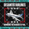 DeSantis Airlines SVG, Political Ron DeSantis Meme SVG, Bringing The Border To You SVG PNG EPS DXF PDF, Cricut File
