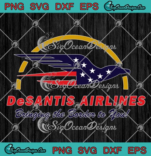 Desantis Airlines SVG PNG, Bringing The Border To You SVG PNG EPS DXF PDF, Cricut File