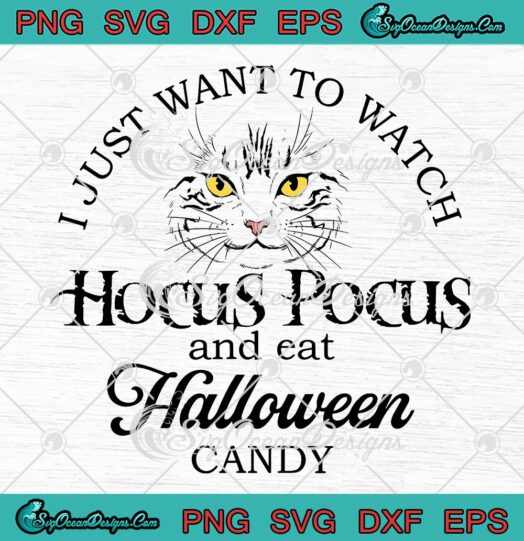 Disney Halloween SVG, I Just Want To Watch Hocus Pocus SVG, And Eat Halloween Candy SVG PNG EPS DXF PDF, Cricut File