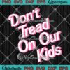 Don't Tread On Our Kids SVG PNG, Funny Quote Cute Gift SVG PNG EPS DXF PDF, Cricut File