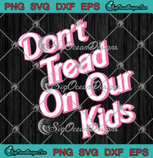 Don't Tread On Our Kids SVG PNG, Funny Quote Cute Gift SVG PNG EPS DXF PDF, Cricut File