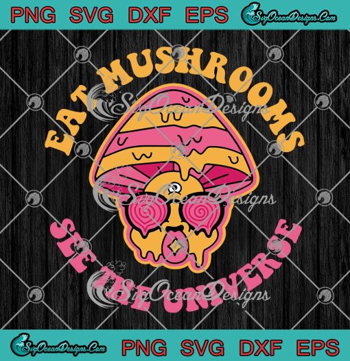 Eat Mushrooms See The Universe SVG PNG, Funny Hippie Retro SVG PNG EPS DXF PDF, Cricut File