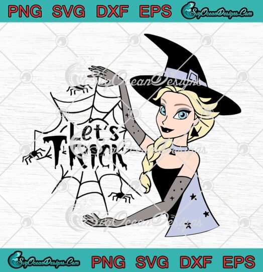 Elsa Witch Let’s Trick SVG PNG, Disney Halloween SVG, Frozen Elsa Princess Halloween SVG PNG EPS DXF PDF, Cricut File