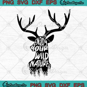 Enjoy Your Wild Nature Funny SVG, Deer Hunting Wild Animals SVG PNG EPS ...