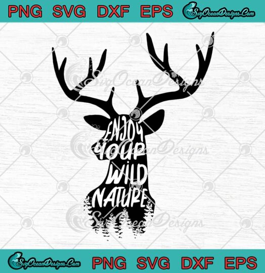 Enjoy Your Wild Nature Funny SVG, Deer Hunting Wild Animals SVG PNG EPS DXF PDF, Cricut File