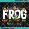Frog Fully Rely On God Christian PNG, Frog Lovers Cool Religious Gift PNG JPG Clipart, Digital Download