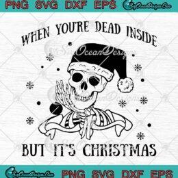 Funny Christmas Santa Skeleton SVG, When You're Dead Inside But It's Christmas SVG PNG EPS DXF PDF, Cricut File