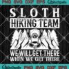 Funny Hiker Sloth Hiking Team SVG PNG, We Will Get There When We Get There SVG PNG EPS DXF PDF, Cricut File
