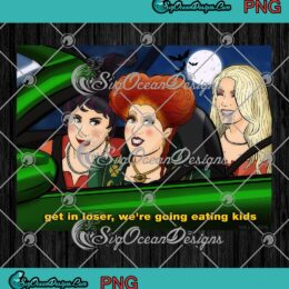 Get In Loser We're Going Eating Kids PNG, Hocus Pocus Halloween PNG JPG Clipart, Digital Download