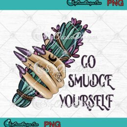 Go Smudge Yourself Hand Of Witch PNG, Funny Gift Halloween 2022 PNG JPG Clipart