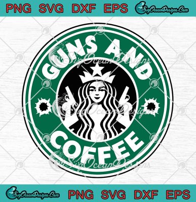 Guns And Coffee Starbucks Coffee Logo SVG, Funny Gun Rights SVG PNG EPS ...