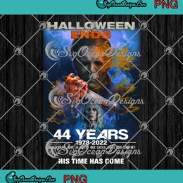 Halloween Ends 44 Years PNG, Michael Myers PNG, His Time Has Come PNG JPG Clipart, Digital Download
