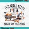 Halloween This Witch Needs Coffee PNG JPG, Before Any Hocus Pocus Witch PNG JPG Clipart, Digital Download