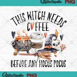Halloween This Witch Needs Coffee PNG JPG, Before Any Hocus Pocus Witch PNG JPG Clipart, Digital Download