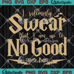 Harry Potter I Solemnly Swear That SVG, I Am Up To No Good SVG, Magic Birthday Gift SVG PNG EPS DXF PDF, Cricut File