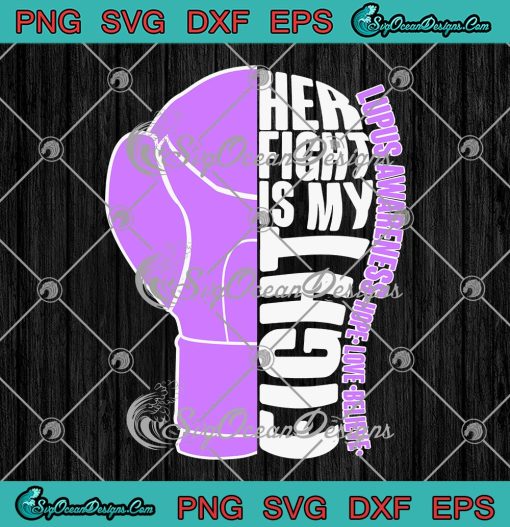 Her Fight Is My Fight Lupus Awareness SVG, Hope Love Believe SVG PNG EPS DXF PDF, Cricut File