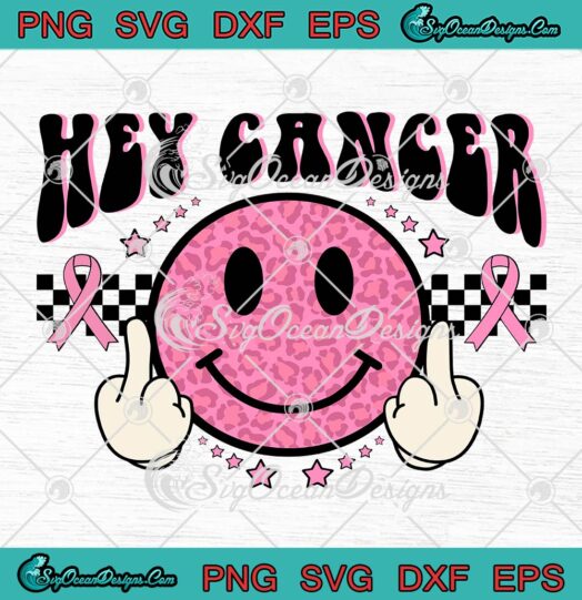 Hey Cancer Groovy Smiley Face SVG, F Cancer SVG, Breast Cancer Awareness SVG PNG EPS DXF PDF, Cricut File