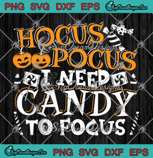 Hocus Pocus I Need Candy To Focus SVG, Halloween Holiday SVG PNG EPS DXF PDF, Cricut File