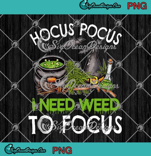 Hocus Pocus I Need Weed To Focus PNG, Cannabis Halloween PNG JPG Clipart, Digital Download