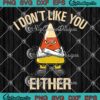 I Don't Like You Either Funny SVG, Halloween Candy Corn SVG, Cool Kids Gift SVG PNG EPS DXF PDF, Cricut File