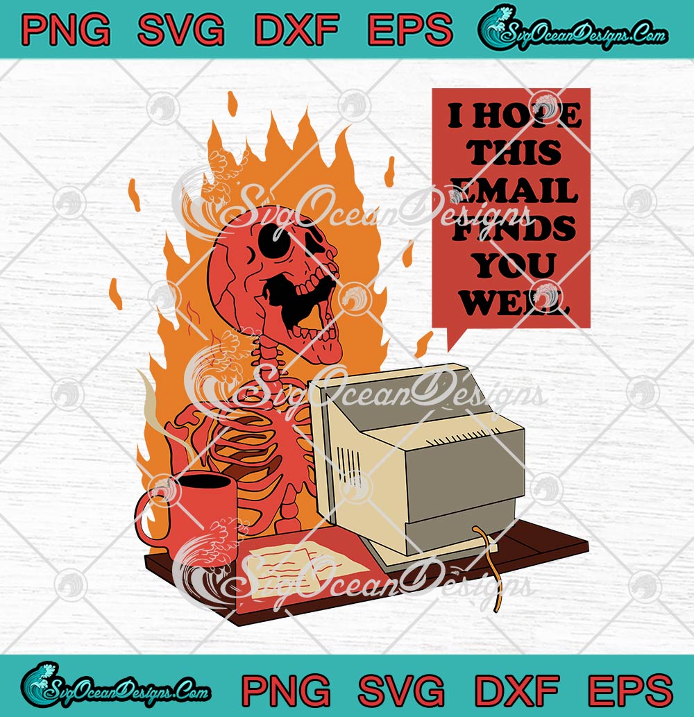 I Hope This Email Finds You Well SVG, Funny Skeleton Halloween SVG PNG EPS DXF PDF, Cricut File