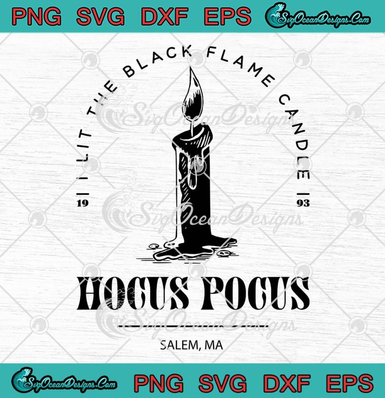 I Lit The Black Flame Candle SVG PNG, Hocus Pocus Halloween SVG PNG EPS