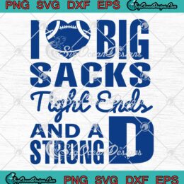 I Love Big Sacks Tight Ends And A Strong D SVG, Funny Football SVG PNG EPS DXF PDF, Cricut File