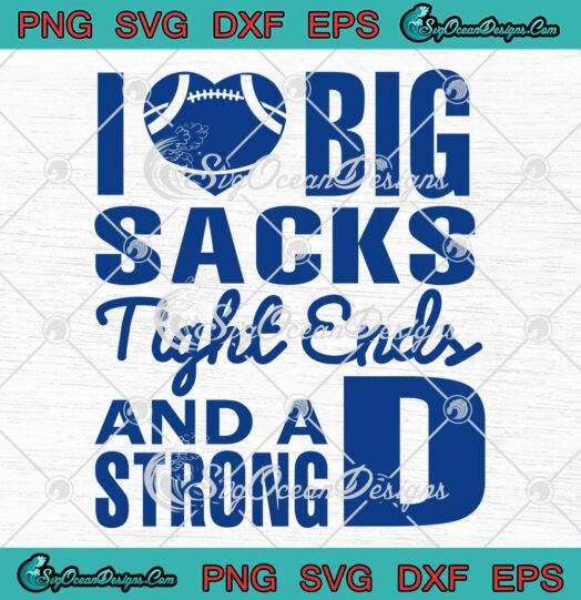I Love Big Sacks Tight Ends And A Strong D SVG, Funny Football SVG PNG EPS DXF PDF, Cricut File