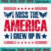 I Miss The America I Grew Up In SVG, American Patriotic SVG PNG EPS DXF PDF, Cricut File
