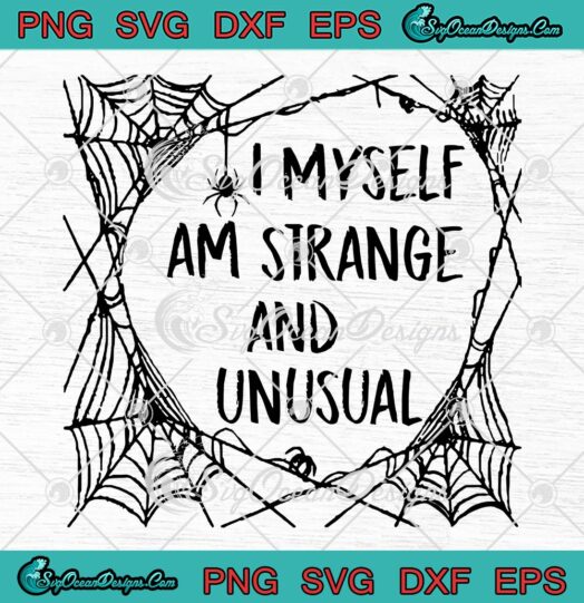 I Myself Am Strange And Unusual SVG, Spooky Spider Halloween SVG PNG EPS DXF PDF, Cricut File