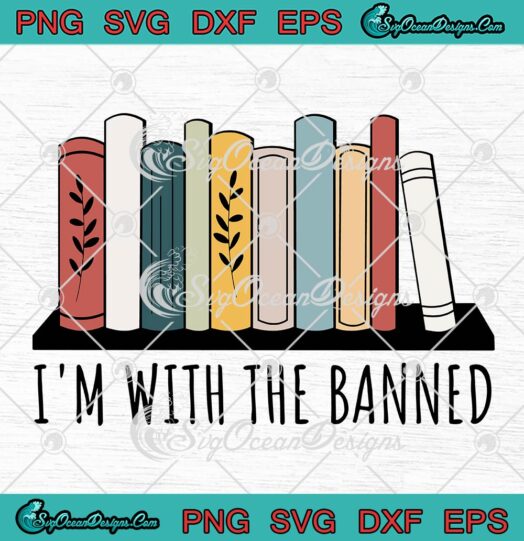 I’m With The Banned Funny SVG, Reading Gift SVG, Librarian Quote SVG PNG EPS DXF PDF, Cricut File