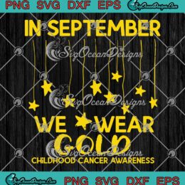 In September We Wear Gold SVG PNG, Childhood Cancer Awareness Support SVG PNG EPS DXF PDF, Cricut File