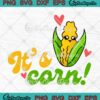 It's Corn Funny Cute Corn Lovers SVG, Meme Cute Kid Corn Song SVG PNG EPS DXF PDF, Cricut File