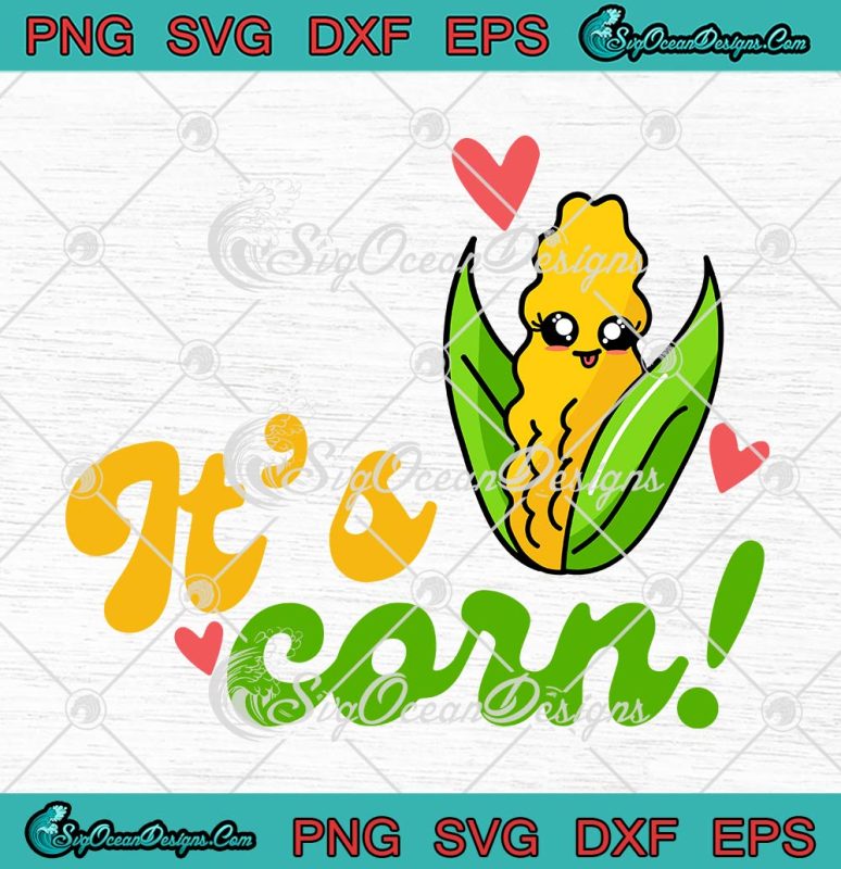 It's Corn Funny Cute Corn Lovers SVG, Meme Cute Kid Corn Song SVG PNG