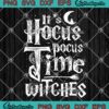 It's Hocus Pocus Time Witches SVG PNG, Gift For Halloween Quote SVG PNG EPS DXF PDF, Cricut File