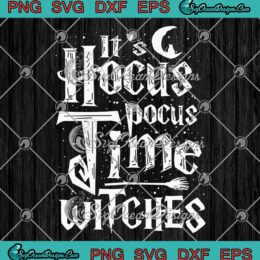 It's Hocus Pocus Time Witches SVG PNG, Gift For Halloween Quote SVG PNG EPS DXF PDF, Cricut File