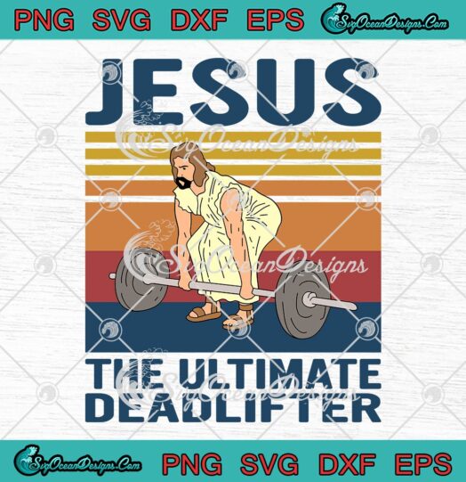 Jesus The Ultimate Deadlifter Funny SVG, Vintage Christian Weightlifting Gym SVG PNG EPS DXF PDF, Cricut File