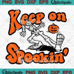 Keep On Spookin' Halloween SVG PNG, Skeleton Jack-O'-Lantern Halloween SVG PNG EPS DXF PDF, Cricut File