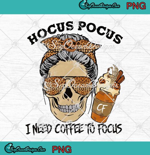 Leopard Mom Skull Hocus Pocus PNG, I Need Coffee To Focus PNG, Halloween PNG JPG Clipart, Digital Download