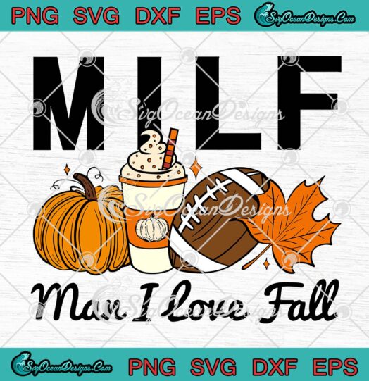 MILF Man I Love Fall Pumpkin Football SVG, Spice Coffee Autumn Thanksgiving SVG PNG EPS DXF PDF, Cricut File