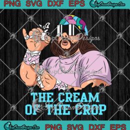 Macho Man The Cream Of The Crop SVG, Funny Macho Randy Savage SVG PNG EPS DXF PDF, Cricut File