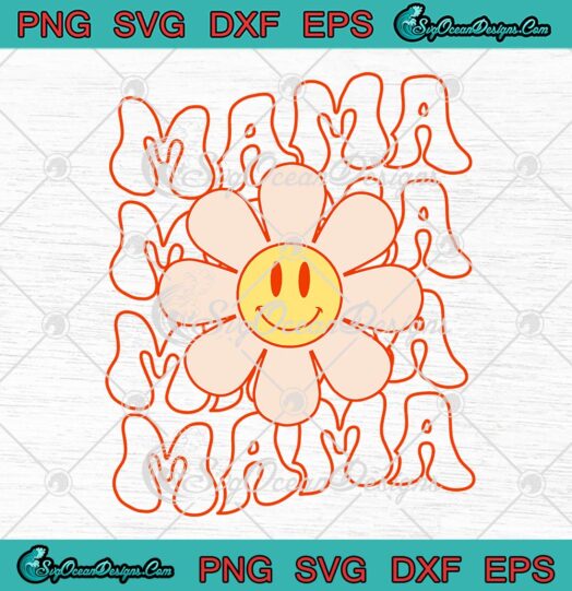 Mama Retro Groovy Mama SVG PNG, Daisy Smiley Face SVG, Gift For Mother's Day SVG PNG EPS DXF PDF, Cricut File