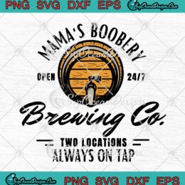 Mama's Boobery Brewing Co SVG, Funny Breastfeeding Brewery SVG, Mother's Day Gift SVG PNG EPS DXF PDF, Cricut File