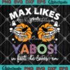 Max Likes Your Yabos SVG PNG, In Fact He Loves 'Em SVG, Funny Halloween SVG PNG EPS DXF PDF, Cricut File