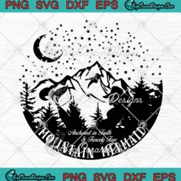 Mountain Mermaid SVG PNG, Anchored In Truth And Fiercely Free SVG PNG EPS DXF PDF, Cricut File