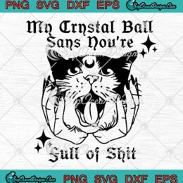 My Crystal Ball Says You're Full Of Shit SVG, Funny Halloween SVG PNG EPS DXF PDF, Cricut File