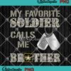 My Favorite Soldier Calls Me Brother PNG, Proud Army Bro PNG JPG Clipart, Digital Download
