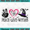 Peace Love Witches Halloween SVG PNG, Cute Witches Spooky Season SVG PNG EPS DXF PDF, Cricut File