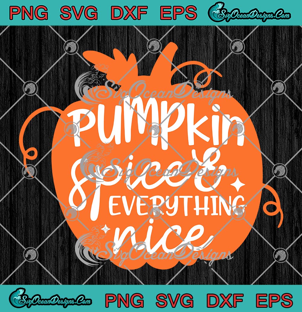 Pumpkin Spice And Everything Nice Autumn SVG, Thanksgiving Day SVG PNG EPS DXF PDF, Cricut File