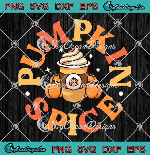 Pumpkin Spice Cute Gift Thanksgiving SVG, Fall Autumn Latte Lovers SVG PNG EPS DXF PDF, Cricut File